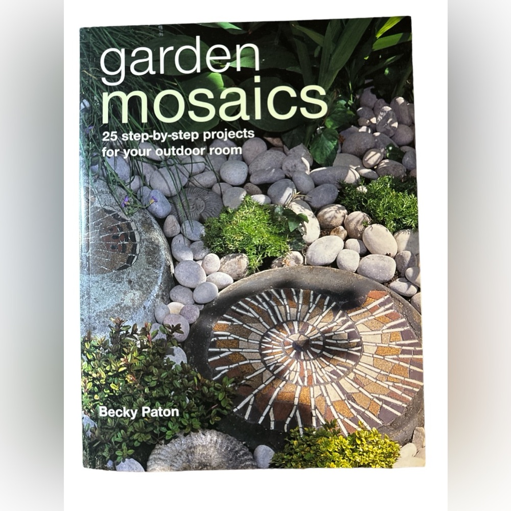 Garden Mosaics, Book with 25 Step By Step Projects for Your Outdoor Space